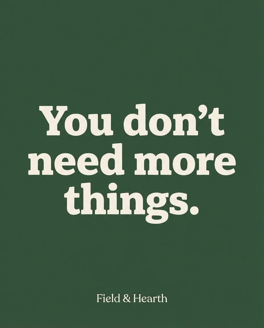 Field & Hearth Bold Billboard ad — You don't need more things.