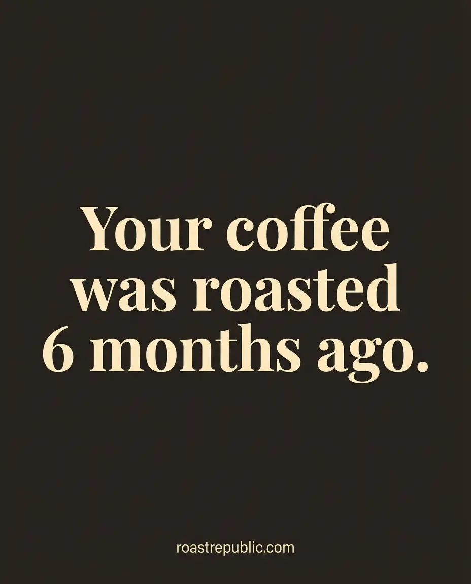 Roast Republic Bold Billboard ad — Your coffee was roasted 6 months ago.